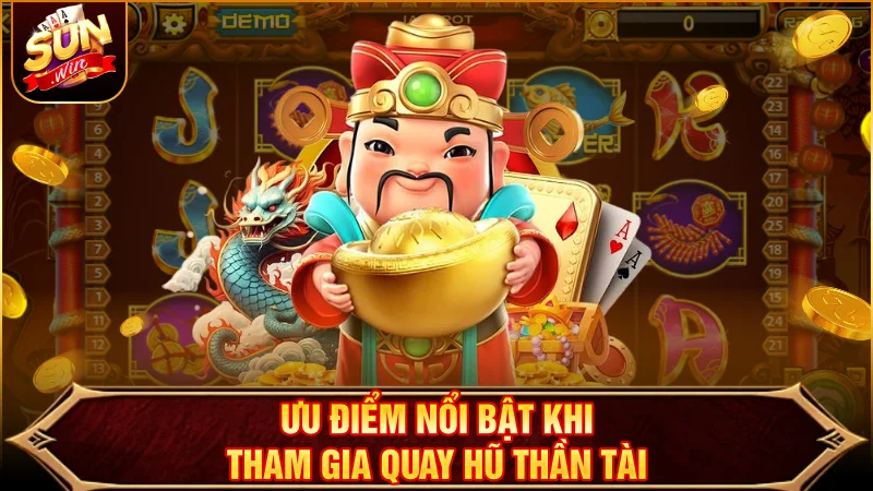 3 ưu điểm lớn khi tham gia quay hũ Thần Tài