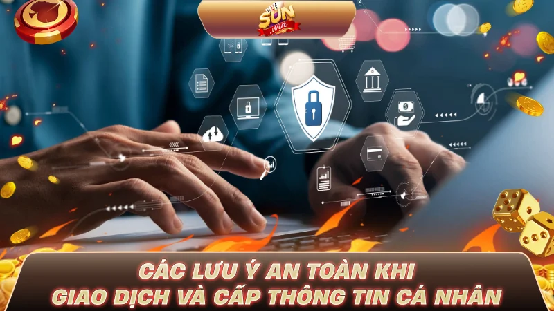 SUNWIN CÓ LỪA ĐẢO KHÔNG? BẰNG CHỨNG MINH BẠCH 100% Các lưu ý an toàn khi giao dịch và cấp thông tin cá nhân