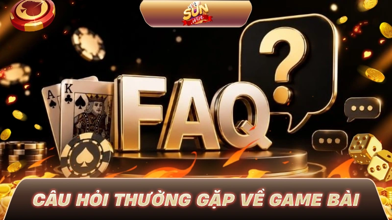 Câu hỏi thường gặp về game bài