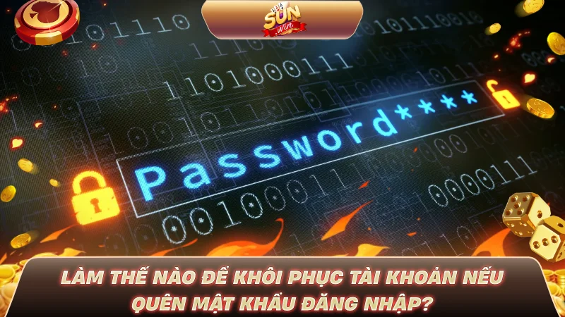 Làm thế nào để khôi phục tài khoản nếu quên mật khẩu đăng nhập?