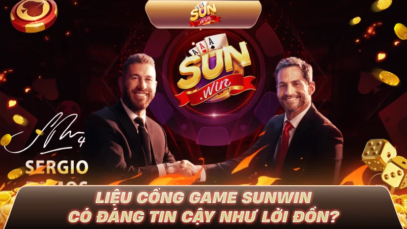 Liệu cổng game SUNWIN có đáng tin cậy như lời đồn?