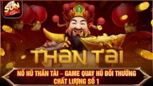 Nổ Hũ Thần Tài – Game Quay Hũ Đổi Thưởng Chất Lượng Số 1