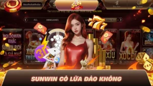 SUNWIN CÓ LỪA ĐẢO KHÔNG? BẰNG CHỨNG MINH BẠCH 100%