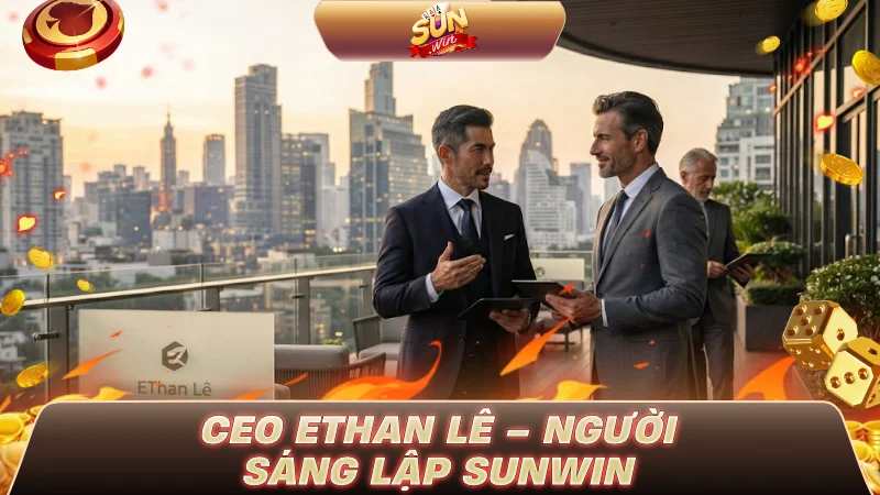 CEO Ethan Lê – Người sáng lập SUNWIN