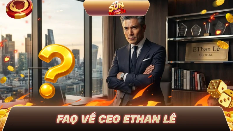 FAQ về CEO Ethan Lê