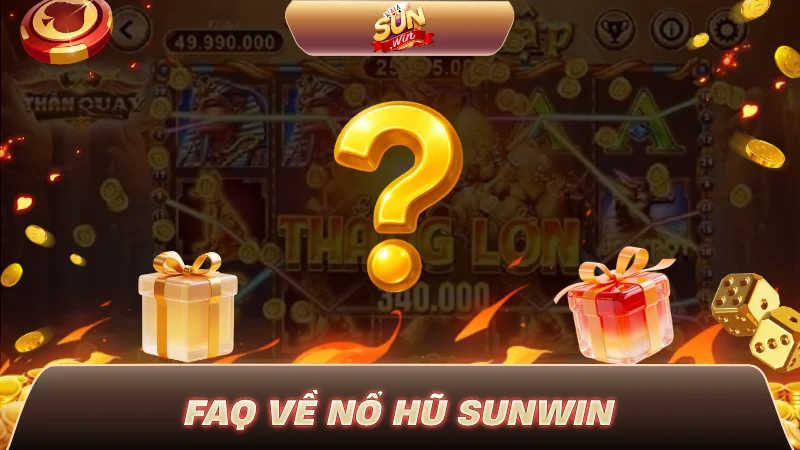 FAQ về Nổ Hũ SUNWIN