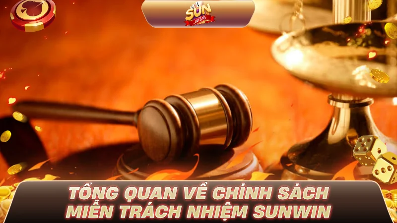 Tổng quan về chính sách miễn trách nhiệm SUNWIN